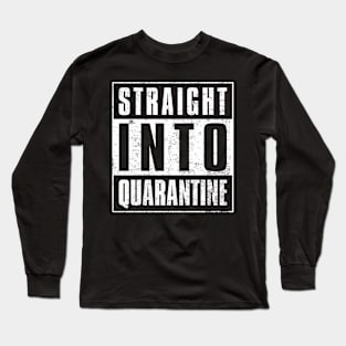 Straight Into Quarantine Long Sleeve T-Shirt